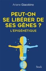 Peut-on se libérer de ses gènes ? : l'épigénétique - Ariane Giacobino