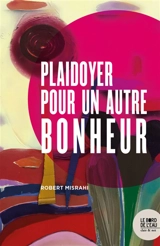 Plaidoyer pour un autre bonheur - Robert Misrahi