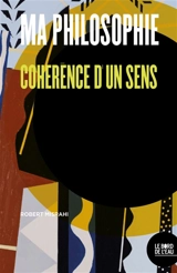 Ma philosophie : cohérence d'un sens - Robert Misrahi