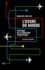L'usure du monde : critique de la déraison touristique - Rodolphe Christin