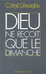 Dieu ne reçoit que le dimanche - Virgil Gheorghiu