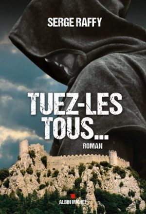 Tuez-les tous... - Serge Raffy