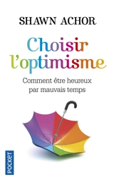 Choisir l'optimisme : comment être heureux par mauvais temps - Shawn Achor