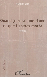 Quand je serai une dame et que tu seras morte - Yvonne Clos