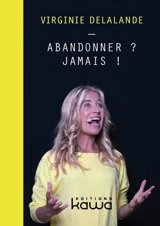 Abandonner ? Jamais ! - Virginie Delalande