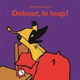 Debout, le loup ! - Isabelle Bonameau