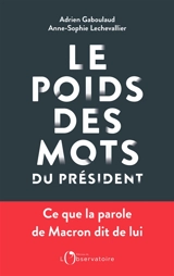 Le poids des mots du Président : ce que la parole de Macron dit de lui - Adrien Gaboulaud