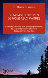De nombreuses vies, de nombreux maîtres : l'histoire véritable d'un éminent psychiatre, de sa jeune patiente et de leur découverte de l'au-delà - Brian Weiss