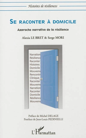 Se raconter à domicile : approche narrative de la résilience - Alexia Le Bret