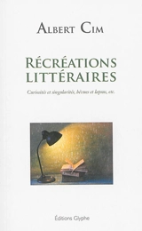 Récréations littéraires : curiosités et singularités, bévues et lapsus, etc. : extraits - Albert Cim