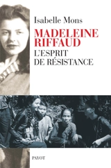 Madeleine Riffaud : l'esprit de résistance - Isabelle Mons