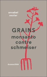 Grains : Monsanto contre Schmeiser - Annabel Soutar