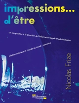 Impressions... d'être : un compositeur à la Direction de l'information légale et administrative : création artistique et monde du travail, rencontre - Nicolas Frize