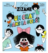 Zoé Zizanie. Un chat dans la gorge - Yann Walcker