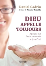 Dieu appelle toujours : aperçu sur la vie consacrée aujourd'hui - Daniel Cadrin
