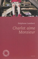 Charlot aime Monsieur. Ensemble, Simone et Jean sont entrés dans la rivière. Mes morts - Stéphane Lambert