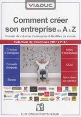Viaduc : comment créer son entreprise de A à Z : dossier de création d'entreprise, conseils d'experts, modèles de statuts, idées d'entreprises, QCM à 100 points, sélection de franchises 2016-2017 - Cédric Chevauché