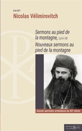 Sermons au pied de la montagne. Nouveaux sermons au pied de la montagne - Nicolas Vélimirovitch