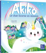 Akiko. Le chat-licorne en mission - Béatrice Ruffié Lacas