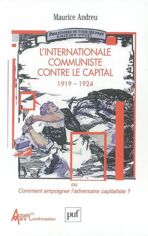 L'Internationale communiste contre le capital 1919-1924 ou Comment empoigner l'adversaire capitaliste - Maurice Andreu