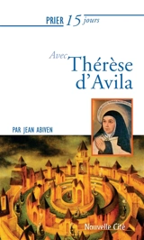 Prier 15 jours avec Thérèse d'Avila - Jean Abiven