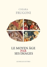 Le Moyen Age par ses images - Chiara Frugoni