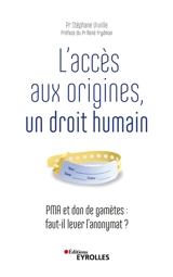 L'accès aux origines, un droit humain : PMA et don de gamètes : faut-il lever l'anonymat ? - Stéphane Viville