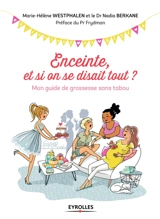 Enceinte, et si on se disait tout ? : mon guide de grossesse sans tabou - Marie-Hélène Westphalen