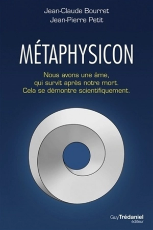 Métaphysicon : nous avons une âme, qui survit après notre mort : cela se démontre scientifiquement - Jean-Claude Bourret