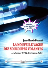 La nouvelle vague des soucoupes volantes : le dossier ovni de France-Inter - Jean-Claude Bourret