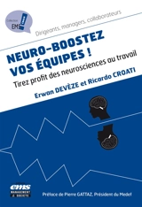 Neuro-boostez vos équipes ! : tirez profit des neurosciences au travail - Erwan Deveze
