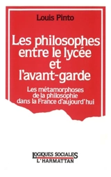 Les Philosophes entre le lycée et l'avant-garde : les métamorphoses de la philosophie dans la France d'aujourd'hui - Louis Pinto