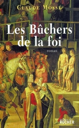 Les bûchers de la foi - Claude Mossé