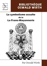 Le symbolisme occulte de la franc-maçonnerie - Oswald Wirth