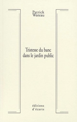 Tristesse du banc dans le jardin public - Patrick Wateau