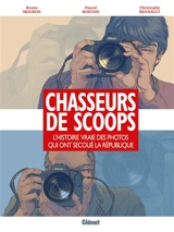 Chasseurs de scoops : l'histoire vraie des photos qui ont secoué la République - Bruno Mouron
