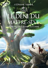 Mémoires du Grand Automne : 1 : Le déni du Maître-sève - Stéphane Arnier
