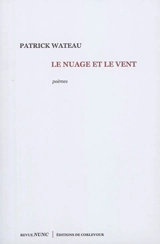 Le nuage et le vent : poèmes - Patrick Wateau