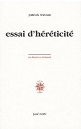 Essai d'héréticité - Patrick Wateau