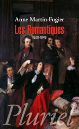 Les romantiques : 1820-1848 - Anne Martin-Fugier