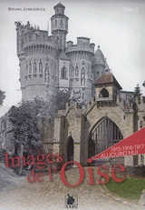 Images de l'Oise. Vol. 2. 1915-1916-1917, aujourd'hui - Bruno Jurkiewicz