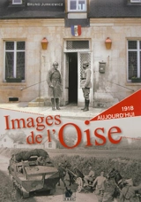 Images de l'Oise. 1918, aujourd'hui - Bruno Jurkiewicz