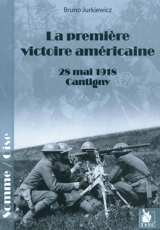 La première victoire américaine, 28 mai 1918, Cantigny - Bruno Jurkiewicz
