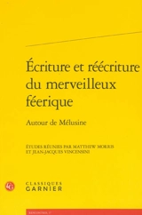 Ecriture et réécriture du merveilleux féerique : autour de Mélusine : actes du colloque, Poitiers, 12-14 juin 2008