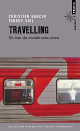 Travelling : un tour du monde sans avion - Christian Garcin