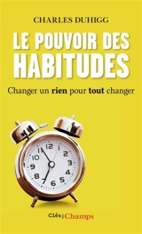 Le pouvoir des habitudes : changer un rien pour tout changer - Charles Duhigg