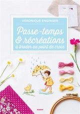 Passe-temps et récréations : à broder au point de croix - Véronique Enginger