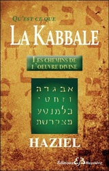 Qu'est-ce que la Kabbale ? : les chemins de l'oeuvre divine - Haziel