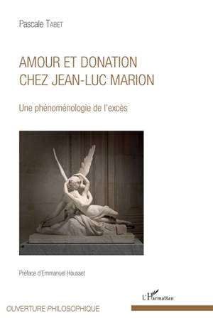 Amour et donation chez Jean-Luc Marion : une phénoménologie de l'excès - Pascale Tabet