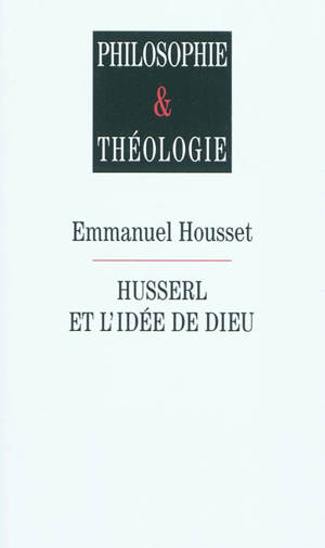 Husserl et l'idée de Dieu - Emmanuel Housset